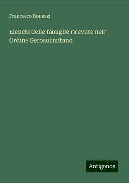 Elenchi delle famiglie ricevute nell' Ordine Gerosolimitano