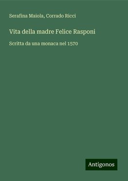 Vita della madre Felice Rasponi