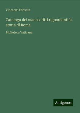 Catalogo dei manoscritti riguardanti la storia di Roma