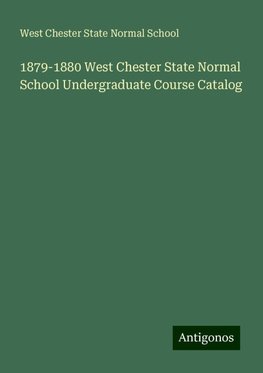 1879-1880 West Chester State Normal School Undergraduate Course Catalog