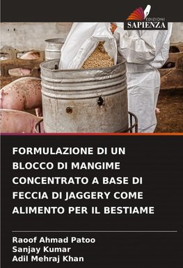 FORMULAZIONE DI UN BLOCCO DI MANGIME CONCENTRATO A BASE DI FECCIA DI JAGGERY COME ALIMENTO PER IL BESTIAME