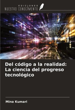 Del código a la realidad: La ciencia del progreso tecnológico