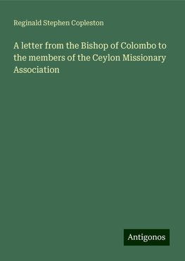 A letter from the Bishop of Colombo to the members of the Ceylon Missionary Association