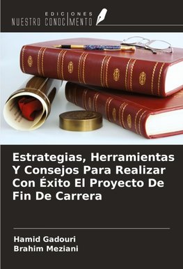 Estrategias, Herramientas Y Consejos Para Realizar Con Éxito El Proyecto De Fin De Carrera