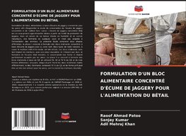 FORMULATION D'UN BLOC ALIMENTAIRE CONCENTRÉ D'ÉCUME DE JAGGERY POUR L'ALIMENTATION DU BÉTAIL