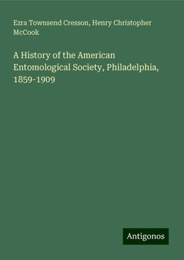 A History of the American Entomological Society, Philadelphia, 1859-1909