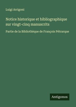 Notice historique et bibliographique sur vingt-cinq manuscrits