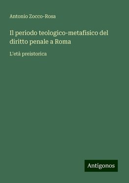 Il periodo teologico-metafisico del diritto penale a Roma