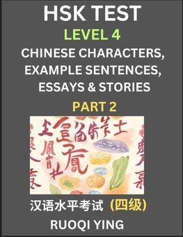 HSK Test Level 4 (Part 2)- Chinese Characters, Example Sentences, Essays & Stories- Self-learn Mandarin Chinese Characters for Hanyu Shuiping Kaoshi (HSK 4), Easy Lessons for Beginners, Short Stories Reading Practice, Simplified Characters, Pinyin & Engli