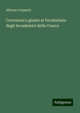 Correzioni e giunte al Vocabulario degli Accademici della Crusca