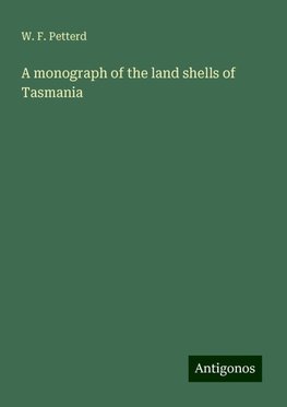 A monograph of the land shells of Tasmania