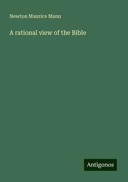 A rational view of the Bible