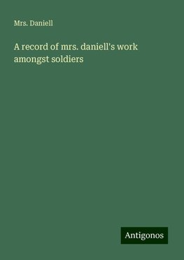 A record of mrs. daniell's work amongst soldiers