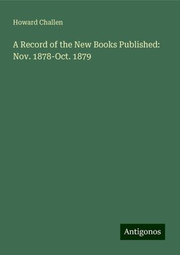 A Record of the New Books Published: Nov. 1878-Oct. 1879