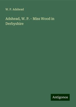 Adshead, W. P. - Miss Wood in Derbyshire