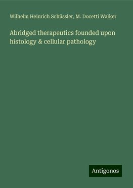 Abridged therapeutics founded upon histology & cellular pathology