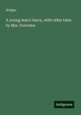 A young man's fancy, with other tales by Mrs. Forrester