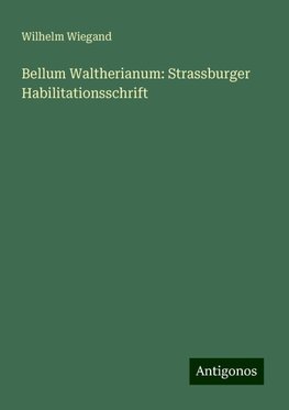 Bellum Waltherianum: Strassburger Habilitationsschrift