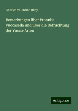 Bemerkungen über Pronuba yuccasella und über die Befruchtung der Yucca-Arten