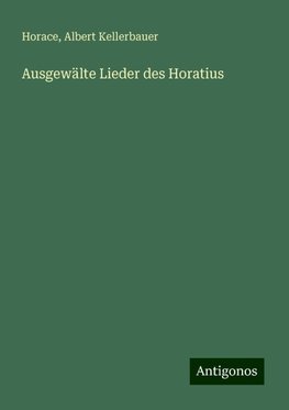 Ausgewälte Lieder des Horatius