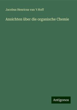 Ansichten über die organische Chemie