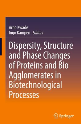 Dispersity, Structure and Phase Changes of Proteins and Bio Agglomerates in Biotechnological Processes