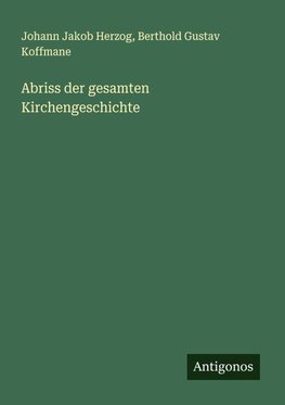 Abriss der gesamten Kirchengeschichte