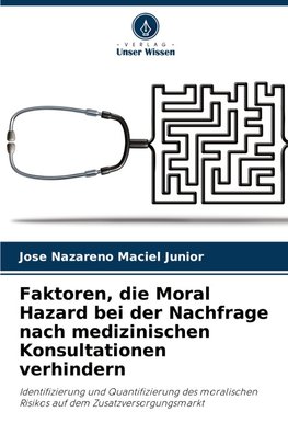 Faktoren, die Moral Hazard bei der Nachfrage nach medizinischen Konsultationen verhindern