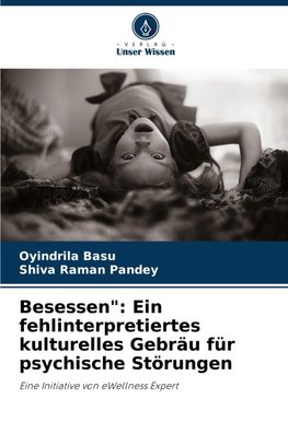 Besessen": Ein fehlinterpretiertes kulturelles Gebräu für psychische Störungen