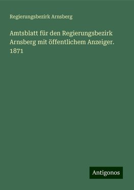 Amtsblatt für den Regierungsbezirk Arnsberg mit öffentlichem Anzeiger. 1871