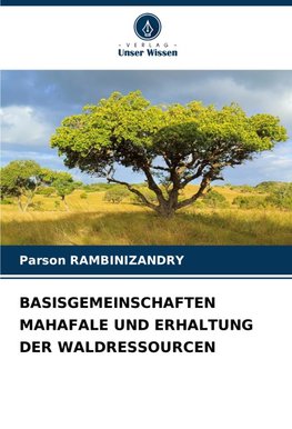 BASISGEMEINSCHAFTEN MAHAFALE UND ERHALTUNG DER WALDRESSOURCEN