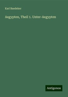 Aegypten, Theil 1. Unter-Aegypten