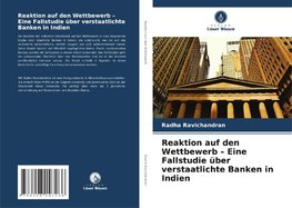 Reaktion auf den Wettbewerb ¿ Eine Fallstudie über verstaatlichte Banken in Indien