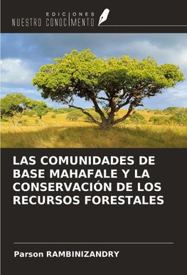 LAS COMUNIDADES DE BASE MAHAFALE Y LA CONSERVACIÓN DE LOS RECURSOS FORESTALES