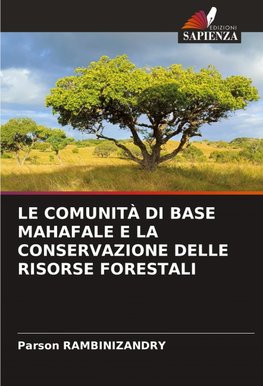 LE COMUNITÀ DI BASE MAHAFALE E LA CONSERVAZIONE DELLE RISORSE FORESTALI