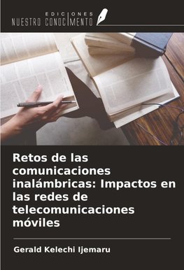 Retos de las comunicaciones inalámbricas: Impactos en las redes de telecomunicaciones móviles