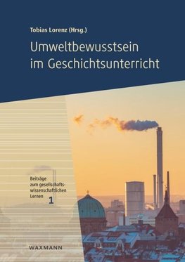 Umweltbewusstsein im Geschichtsunterricht