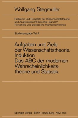 Neue Betrachtungen über Aufgaben und Ziele der Wissenschaftstheorie. Wahrscheinlichkeit-Theoretische Begriffe-Induktion. Das ABC der modernen Wahrscheinlichkeitstheorie und Statistik