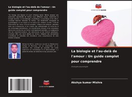 La biologie et l'au-delà de l'amour : Un guide complet pour comprendre