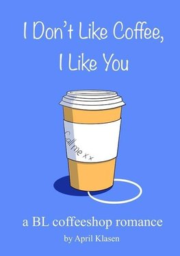 I Don't Like Coffee, I Like You