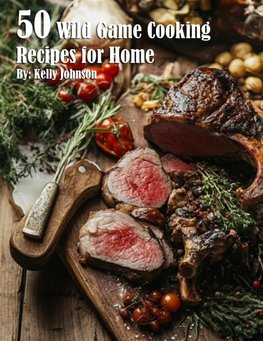 50 Wild Game Cooking Recipes for Home