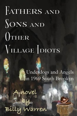 Fathers and Sons and Other Village Idiots