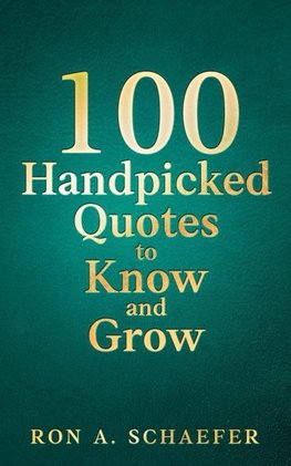 100 Handpicked Quotes to Know and Grow