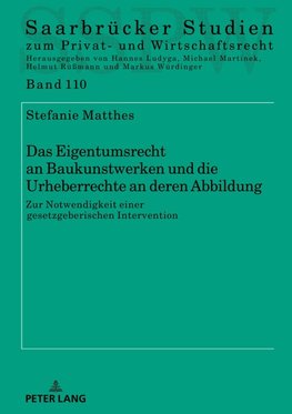 Das Eigentumsrecht an Baukunstwerken und die Urheberrechte an deren Abbildung ¿ zur Notwendigkeit einer gesetzgeberischen Intervention