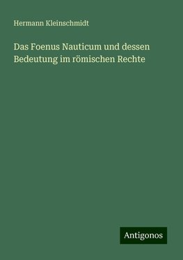 Das Foenus Nauticum und dessen Bedeutung im römischen Rechte