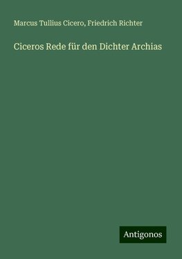 Ciceros Rede für den Dichter Archias