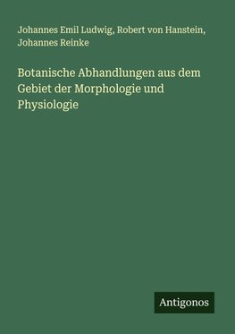 Botanische Abhandlungen aus dem Gebiet der Morphologie und Physiologie