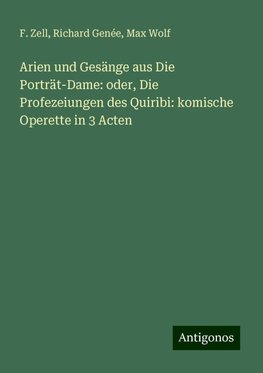 Arien und Gesänge aus Die Porträt-Dame: oder, Die Profezeiungen des Quiribi: komische Operette in 3 Acten