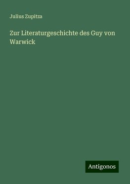 Zur Literaturgeschichte des Guy von Warwick