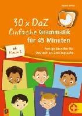 30 x DaZ: Einfache Grammatik für 45 Minuten